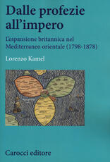 Libro Dalle profezie all'impero. L'espansione britannica nel Mediterraneo orientale (1798-1878) Lorenzo Kamel