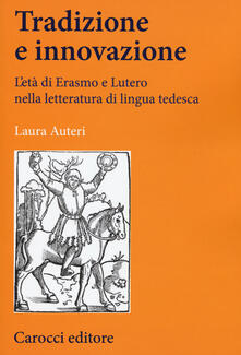 Tradizione e innovazione. Letà di Erasmo e Lutero nella letteratura di lingua tedesca.pdf