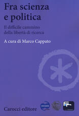 Libro Fra scienza e politica. Il difficile cammino della libertà di ricerca