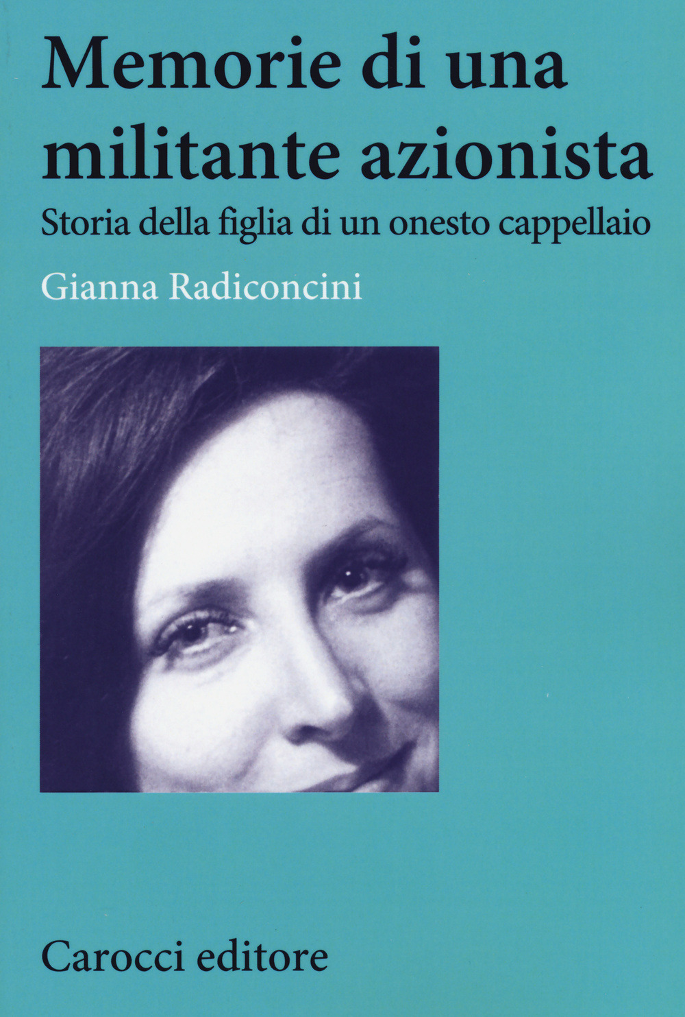 Memorie di una militante azionista. Storia della figlia di un onesto cappellaio