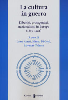 La cultura in guerra. Dibattiti, protagonisti, nazionalismi in Europa (1870-1922).pdf