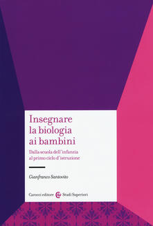 Insegnare la biologia ai bambini. Dalla scuola dellinfanzia al primo ciclo distruzione.pdf