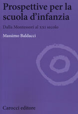 Libro Prospettive per la scuola d'infanzia. Dalla Montessori al XXI secolo Massimo Baldacci
