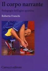Libro Il corpo narrante. Pedagogia dell'agire sportivo Roberta Franchi