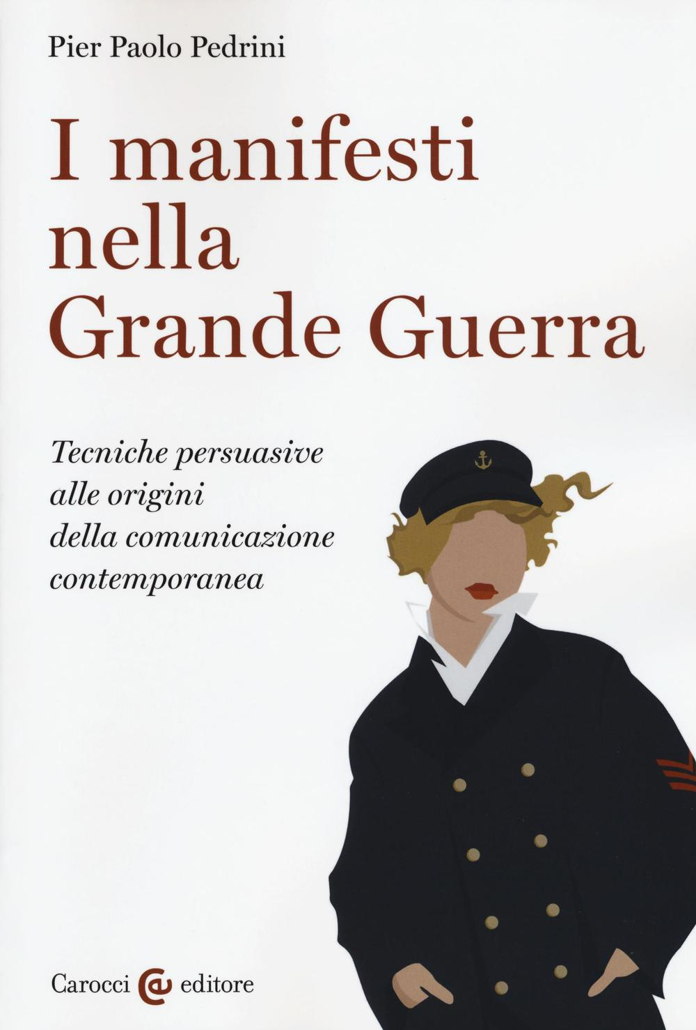 I manifesti nella grande guerra. Tecniche persuasive alle origini della comunicazione contemporanea