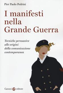 I manifesti nella grande guerra. Tecniche persuasive alle origini della comunicazione contemporanea. Ediz. illustrata.pdf