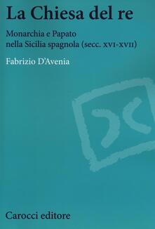 La Chiesa del re. Monarchia e papato nella Sicilia spagnola (secc. XVI-XVII).pdf