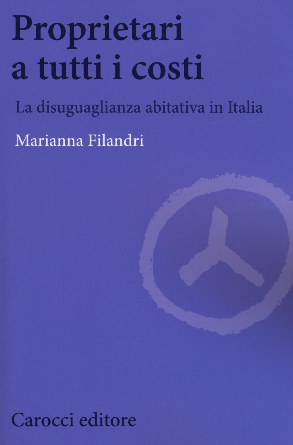 Proprietari a tutti i costi. La disuguaglianza abitativa in Italia