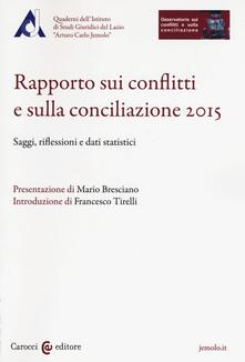 Rapporto sui conflitti e sulla conciliazione 2015. Saggi, riflessioni e dati statistici.pdf