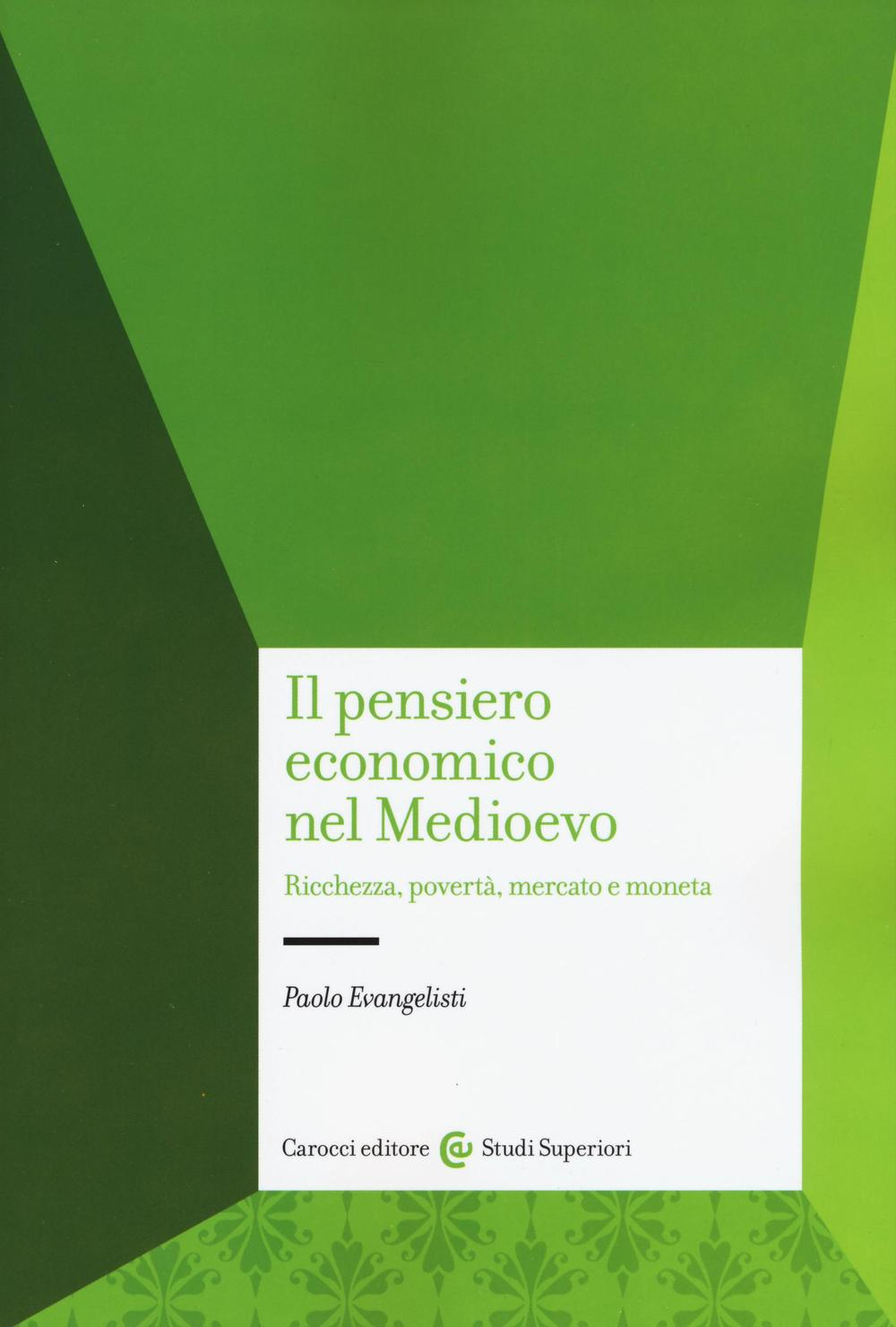 Il pensiero economico nel Medioevo. Ricchezza, povertà, mercato e moneta