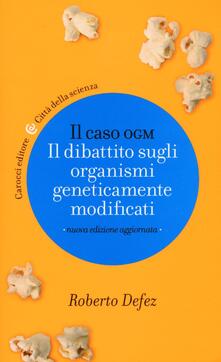 Il caso OGM. Il dibattito sugli organismi geneticamente modficati.pdf