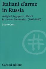 Libro Italiani d'arme in Russia. Artigiani, ingegneri, ufficiali in un esercito straniero (1400-1800) Mario Corti