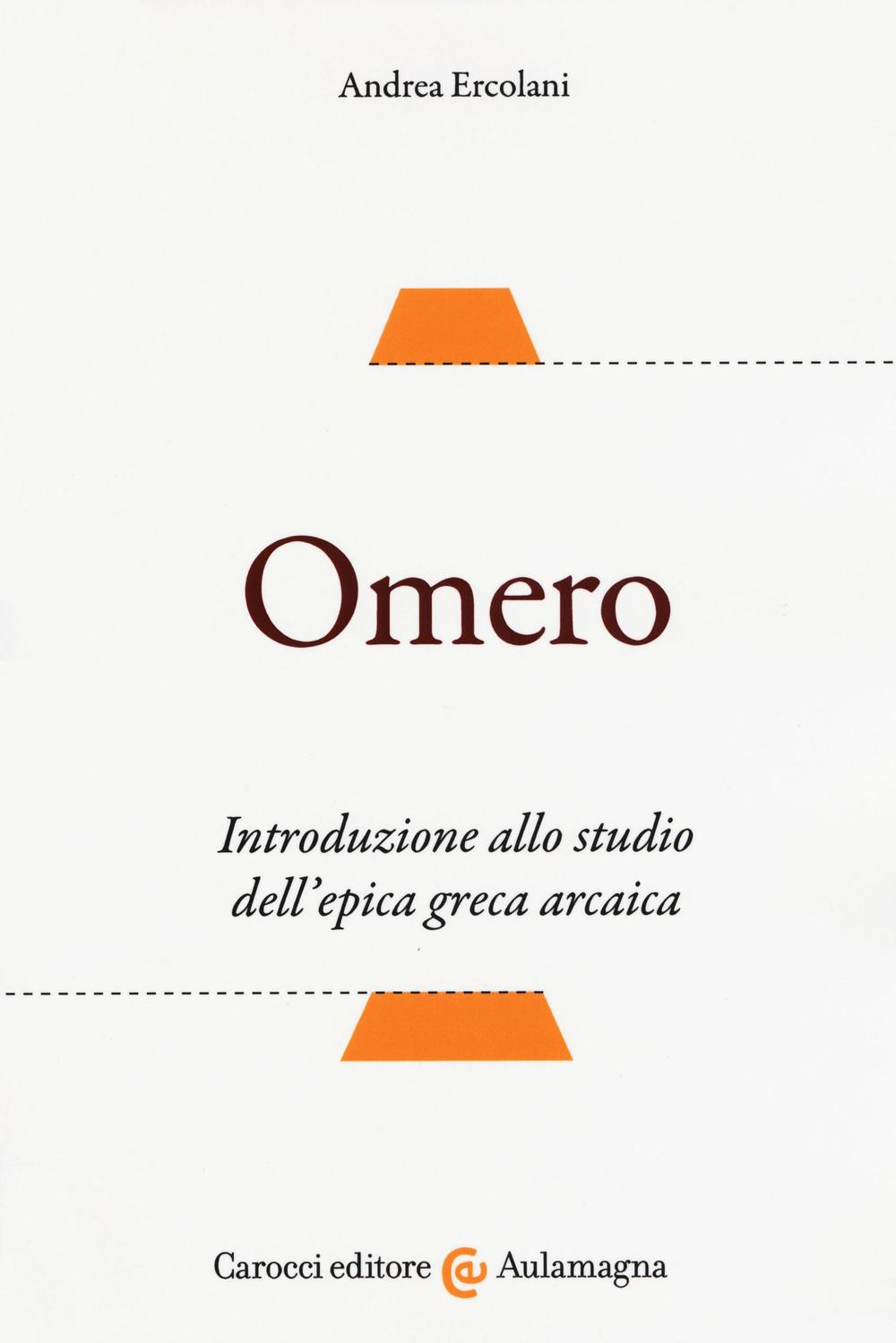 Omero. Introduzione allo studio dell'epica greca arcaica