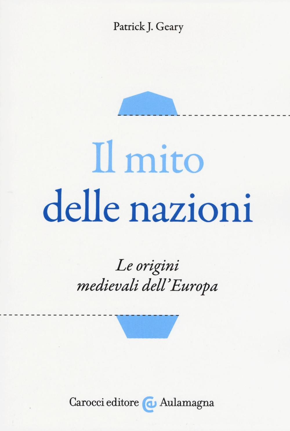 Il mito delle nazioni. Le origini medievali dell'Europa