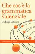 Libro Che cos'è la grammatica valenziale Cristiana De Santis
