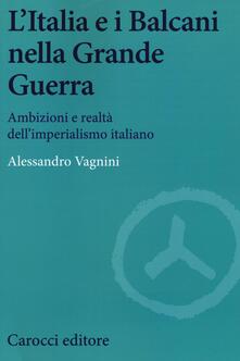 L Italia e i Balcani nella grande guerra. Ambizioni e realtà dellimperialismo italiano.pdf