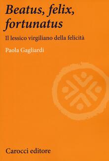 Beatus, felix, fortunatus. Il lessico virgiliano della felicità.pdf