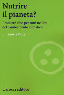 Nutrire il pianeta? Produrre cibo per tutti nellera del cambiamento climatico.pdf