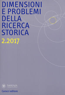 Dimensioni e problemi della ricerca storica. Rivista del Dipartimento di storia moderna e contemporanea dellUniversità degli studi di Roma «La Sapienza» (2017). Vol. 2.pdf