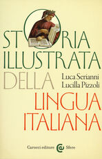 Libro Storia illustrata della lingua italiana. Ediz. a colori Luca Serianni Lucilla Pizzoli