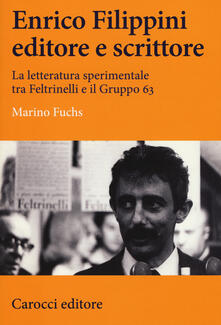 Enrico Filippini editore e scrittore. La letteratura sperimentale tra Feltrinelli e il Gruppo 63.pdf