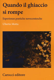 Quando il ghiaccio si rompe. Esperienze poetiche novecentesche.pdf