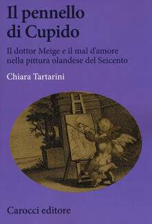 Il pennello di Cupido. Il dottor Meige e il mal damore nella pittura olandese del Seicento.pdf
