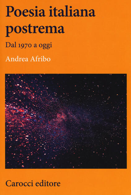 Poesia Italiana Postrema Dal 1970 A Oggi Andrea Afribo Libro Carocci Lingue E Letterature Carocci Ibs