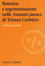 Libro Retorica e argomentazione nelle «Amours jaunes» di Tristan Corbière Lorella Martinelli