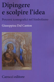Dipingere e scolpire lidea. Percorsi iconografici nel Simbolismo.pdf