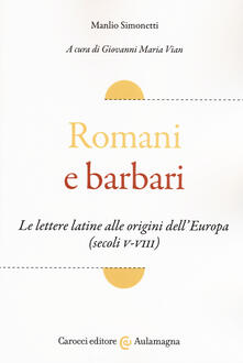 Romani e barbari. Le lettere latine alle origini dellEuropa (secoli V-VIII).pdf