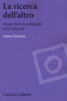 La ricerca dellaltro. Prospettive di pedagogia interculturale.pdf