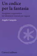 Libro Un codice per la fantasia. Insegnare e apprendere nei laboratori teatrali per ragazzi Angelo Campolo