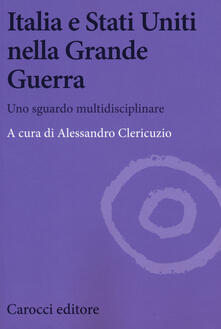 Italia e Stati Uniti nella grande guerra. Uno sguardo multidisciplinare.pdf