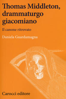 Thomas Middleton, un protagonista del teatro giacomiano. Il canone ritrovato.pdf
