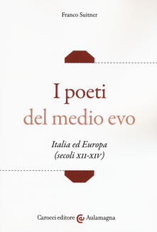 I poeti del medio evo. Italia ed Europa (secoli XII-XIV).pdf