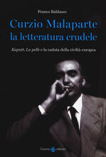 Libro Curzio Malaparte la letteratura crudele. Kaputt, La pelle e la caduta della civiltà europea Franco Baldasso