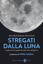 Libro Stregati dalla luna. Il sogno del volo spaziale da Jules Verne all'Apollo 11 Maria Giulia Andretta Marco Ciardi