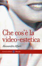 Libro Che cos'è la video-estetica Alessandro Alfieri