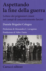 Libro Aspettando la fine della guerra. Lettere dei prigionieri cinesi nei campi di concentramento fascisti Daniele Brigadoi Cologna