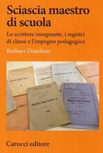 Libro Sciascia maestro di scuola. Lo scrittore insegnante, i registri di classe e l'impegno pedagogico Barbara Distefano