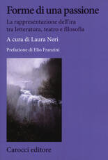 Libro Forme di una passione. La rappresentazione dell'ira tra letteratura, teatro e filosofia