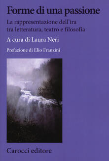 Forme di una passione. La rappresentazione dellira tra letteratura, teatro e filosofia.pdf