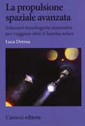 Libro La propulsione spaziale avanzata. Soluzioni tecnologiche innovative per viaggiare oltre il Sistema solare Luca Derosa