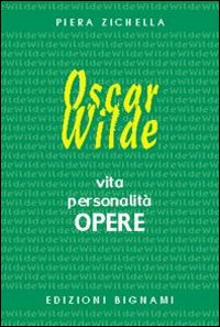 Oscar Wilde. Vita, personalità, opere. Ediz. italiana e inglese