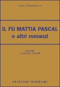 Il fu Mattia Pascal e altri romanzi