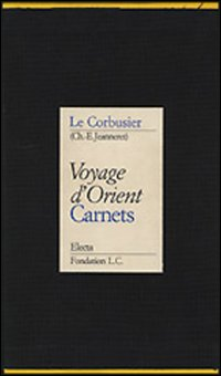 Voyage d'Orient. Carnets. Ediz. illustrata