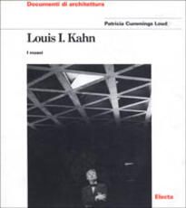 Libro Louis I. Kahn. I musei Patricia Cummings Loud