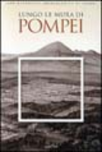 Lungo le mura di Pompei. L'antica città nel suo ambiente naturale