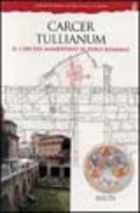 Carcer Tullianum. Il carcere Mamertino al Foro romano